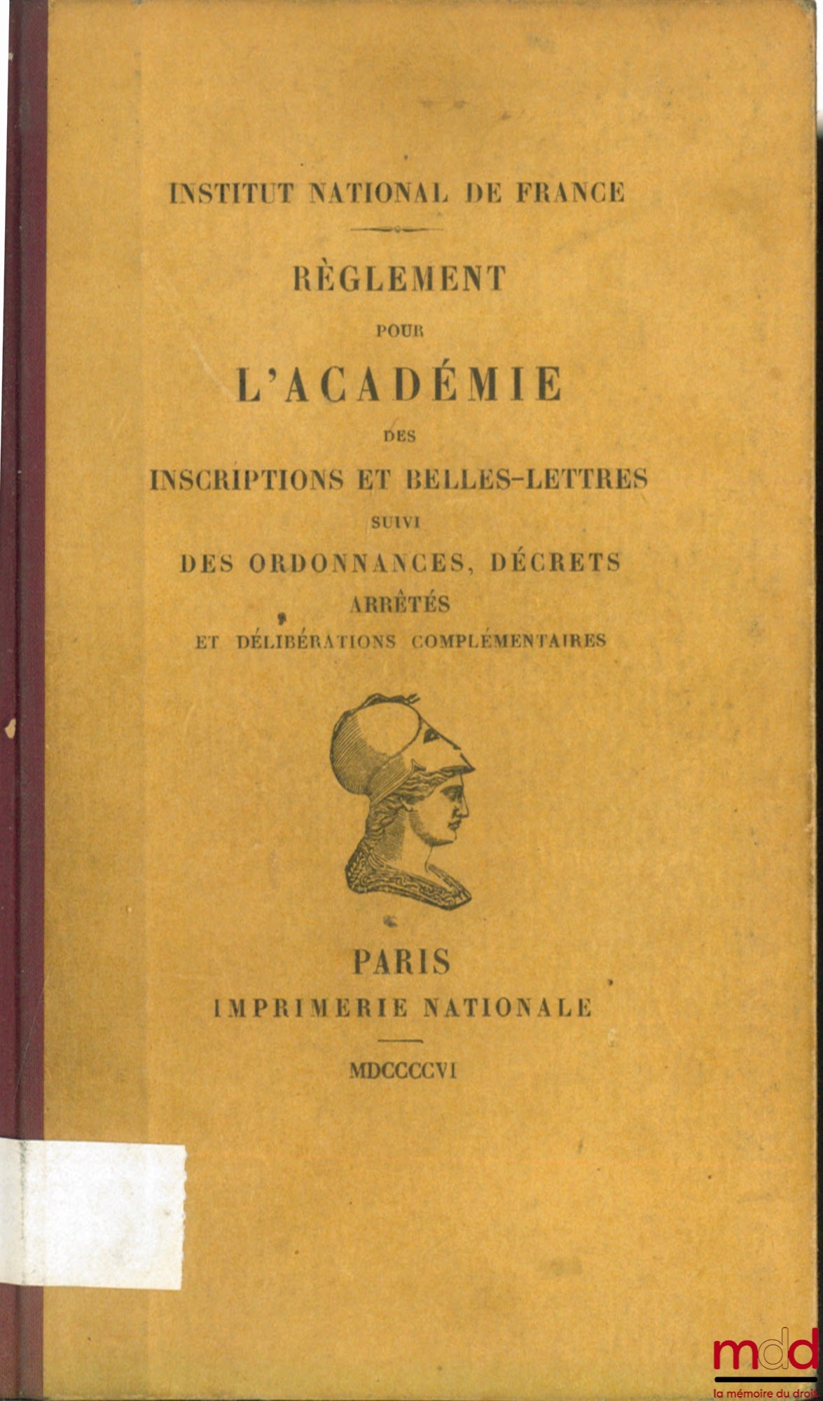 Institut National de France – RÈGLEMENT POUR L’ACADÉMIE DES INSCRIPTIONS ET BELLES-LETTRES SUIVI DES ORDONNANCES, DÉCRETS, ARRÊTÉS ET DÉLIBÉRATIONS COMPLÉMENTAIRES