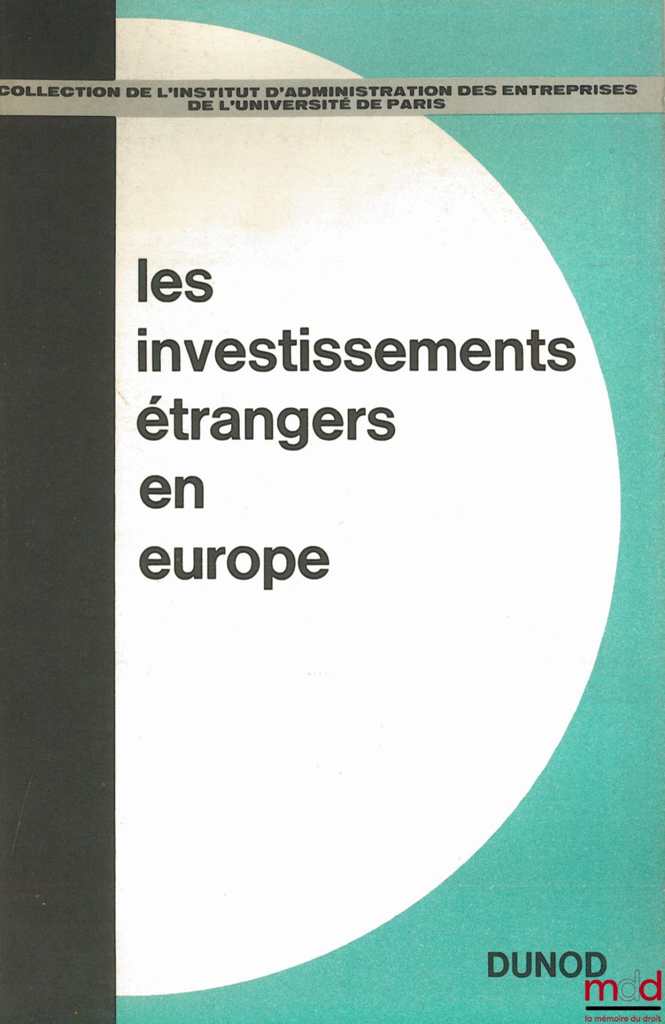 [Colloque] – LES INVESTISSEMENTS ÉTRANGERS EN EUROPE, Séminaire organisé par l’Institut d’administration des entreprises de l’Université de Paris et l’Association pour le Développement des études de gestion des entreprises