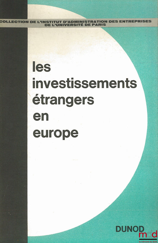 [Colloque] – LES INVESTISSEMENTS ÉTRANGERS EN EUROPE, Séminaire organisé par l’Institut d’administration des entreprises de l’Université de Paris et l’Association pour le Développement des études de gestion des entreprises