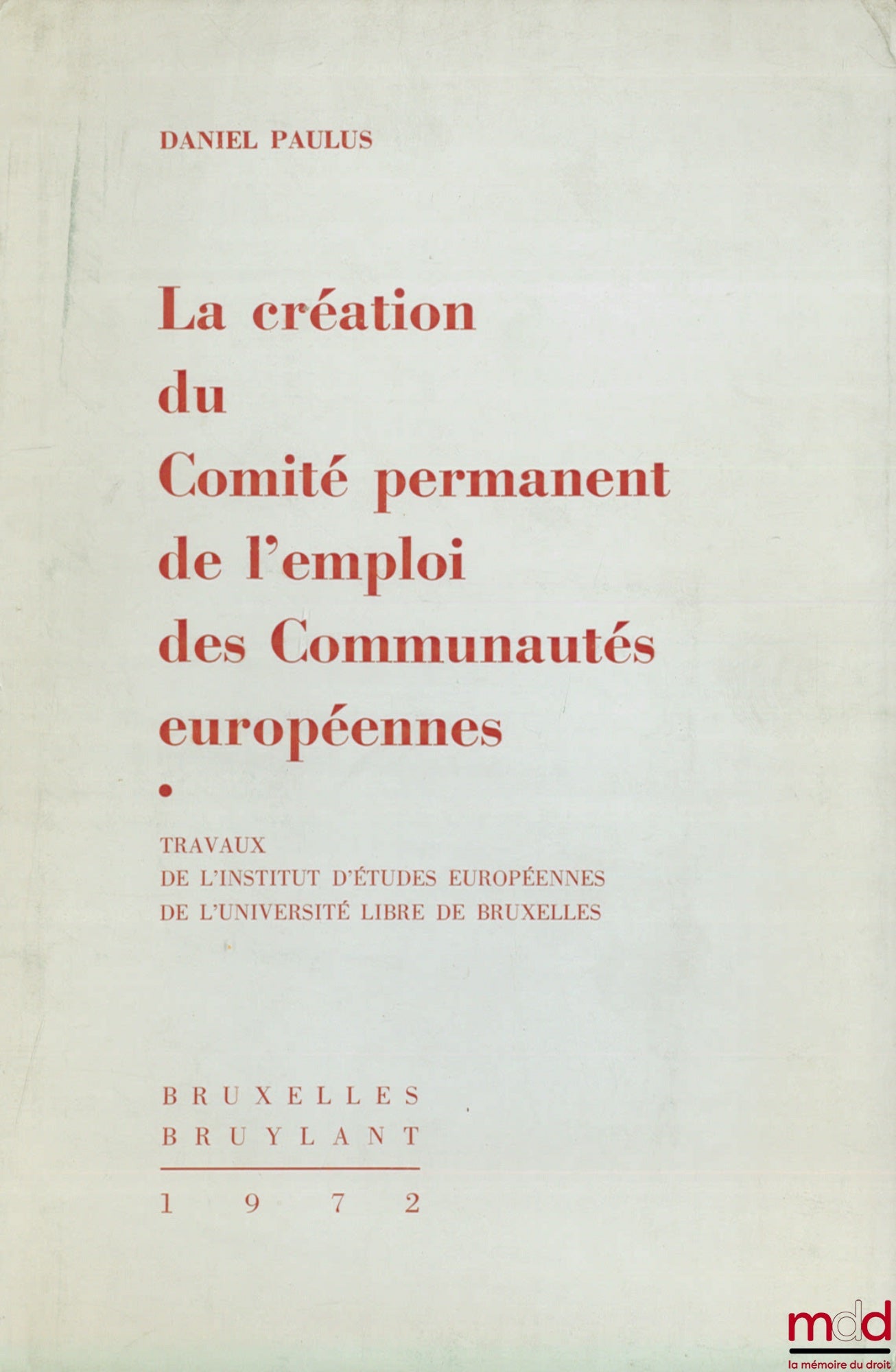 PAULUS (Daniel) – LA CRÉATION DU COMITÉ PERMANENT DE L’EMPLOI DES COMMUNAUTÉS EUROPÉENNES. Travaux de l’Institut d’études européennes de l’Université libre de Bruxelles