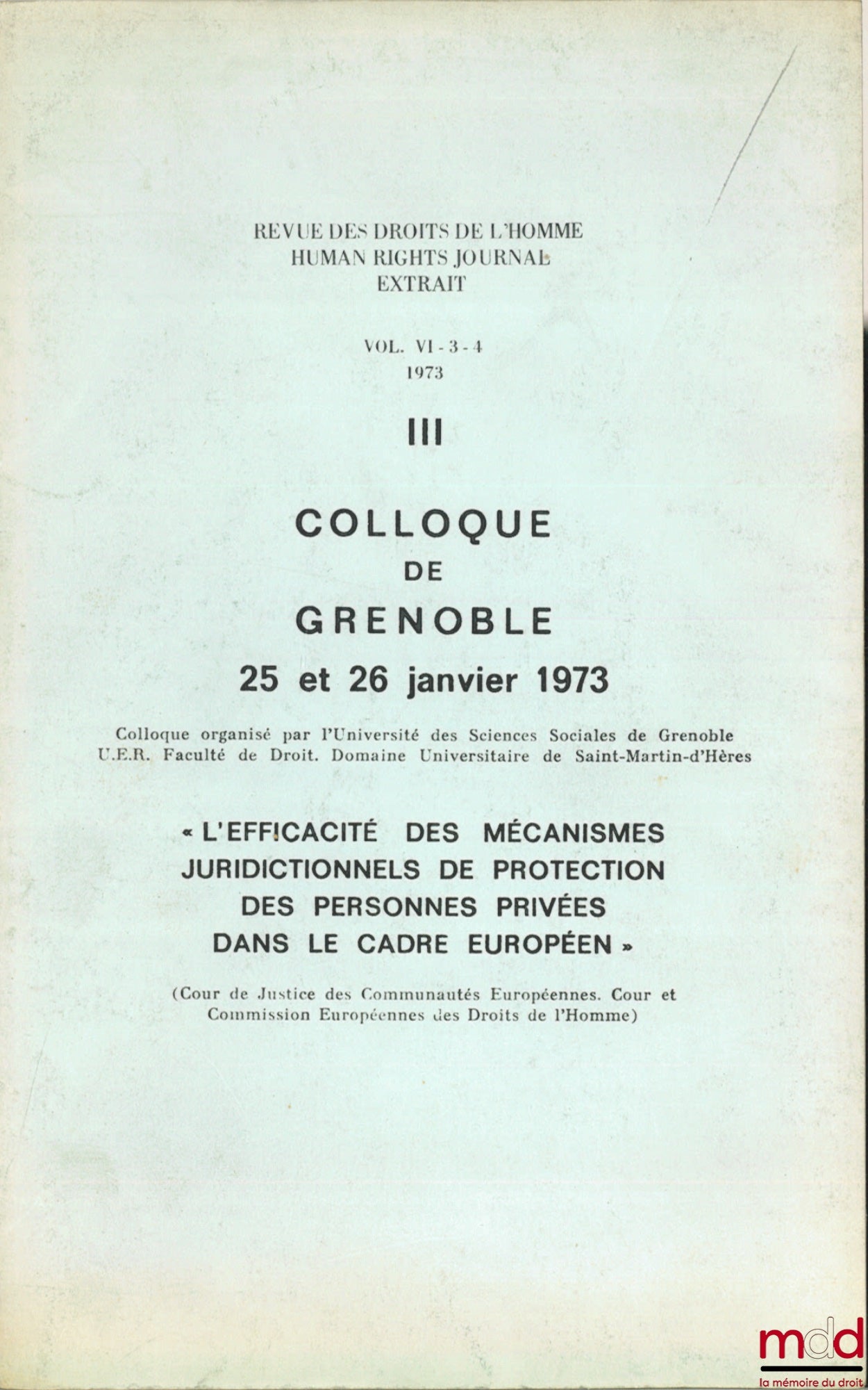 [Colloque] – L’EFFICACITÉ DES MÉCANISMES JURIDICTIONNELS DE PROTECTION DES PERSONNES PRIVÉES DANS LE CADRE EUROPÉEN, colloque de Grenoble des 25 et 26 janvier 1973, extrait du vol. VI-3-4 1973 de la Revue des Droits de l’homme