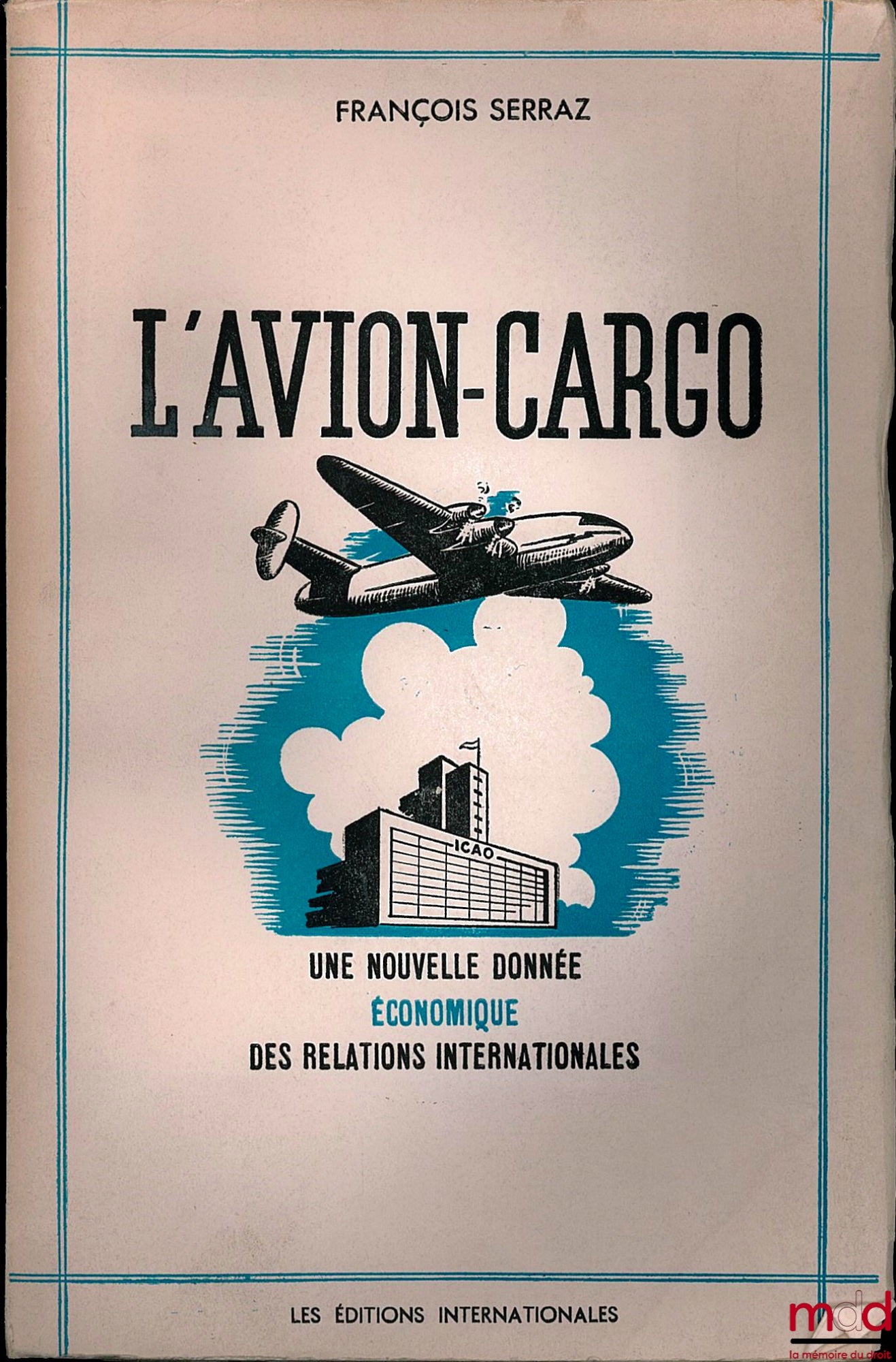 SERRAZ (François) – L’AVION-CARGO. UNE NOUVELLE DONNÉE ÉCONOMIQUE DES RELATIONS INTERNATIONALES