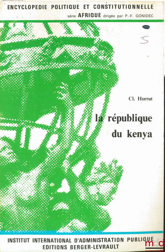 HORRUT (Claude) – LE RÉPUBLIQUE DU KENYA, Encyclopédie politique et constitutionnelle, série Afrique de l’Institut international d’administration publique