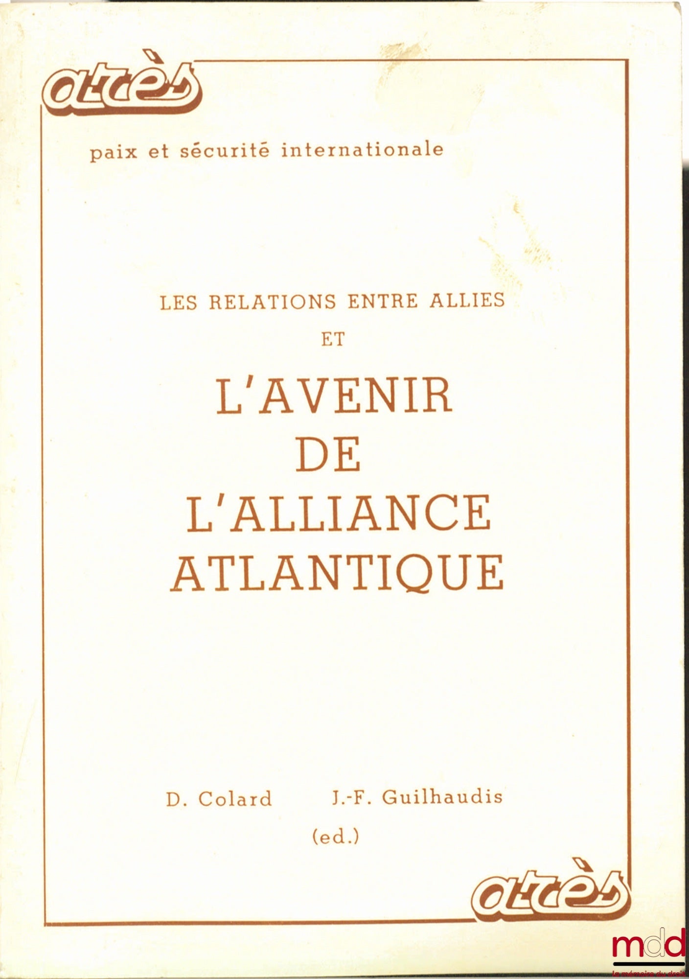 Collectif – LES RELATIONS ENTRE ALLIÉS ET L’AVENIR DE L’ALLIANCE ATLANTIQUE, coll. Arès, Paix et sécurité internationale éd. par D. Colard et J.-F. Guilhaudis