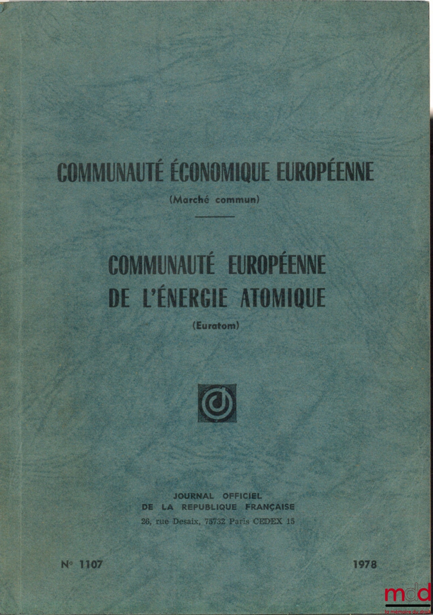 [Journal officiel] – COMMUNAUTÉ ÉCONOMIQUE EUROPÉENNE (Marché commun). COMMUNAUTÉ EUROPÉENNE DE L’ÉNERGIE ATOMIQUE (Euratom), éd. à jour au 15 mars 1972, J.O. n° 1107