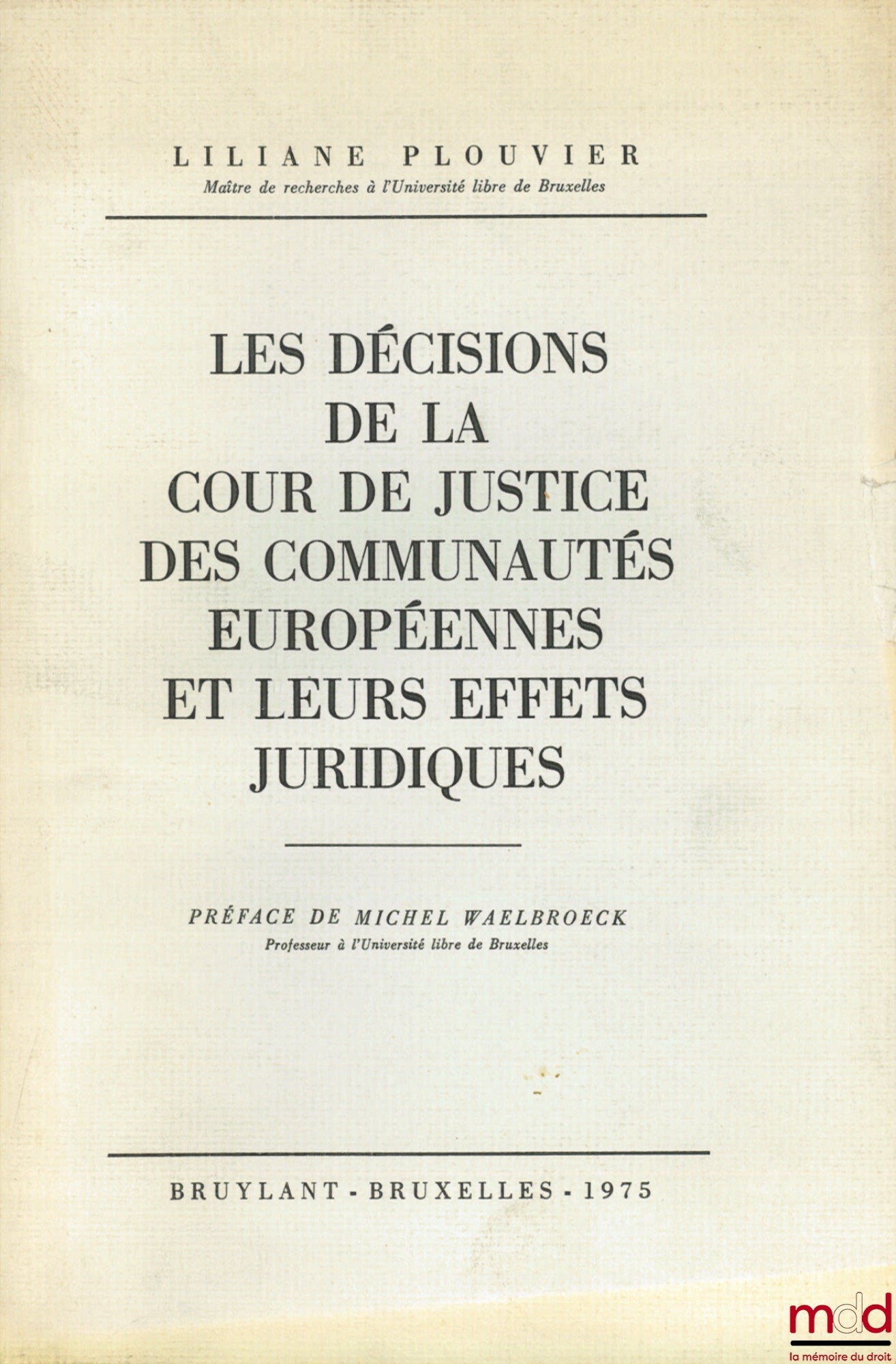 PLOUVIER (Liliane) – LES DÉCISIONS DE LA COUR DE JUSTICE DES COMMUNAUTÉS EUROPÉENNES ET LEURS EFFETS JURIDIQUES