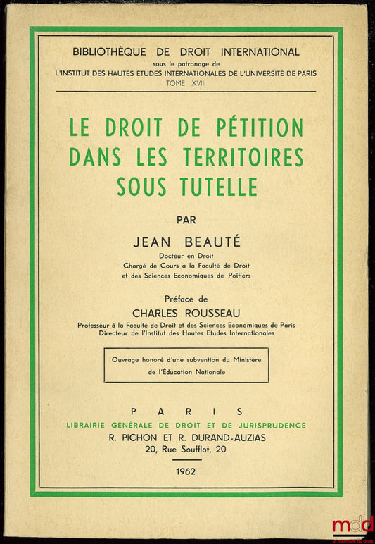 BEAUTÉ (Jean) – LE DROIT DE PÉTITION DANS LES TERRITOIRES SOUS TUTELLE, Préface de Charles Rousseau, Bibl. de droit intern., t. XVIII