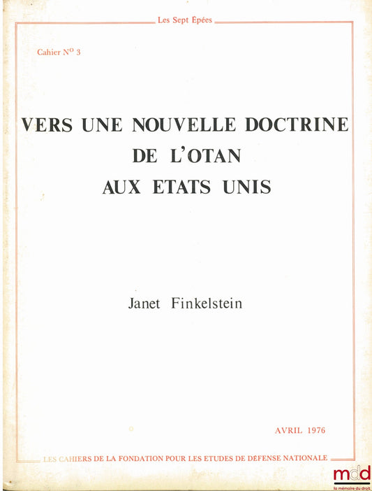 [OTAN], FINKELSTEIN (Janet) – VERS UNE NOUVELLE DOCTRINE DE L’OTAN AUX ÉTATS UNIS, Cahier n° 3 de la Fondation pour les études de défense nationale, Les Sept Épées, avril 1976