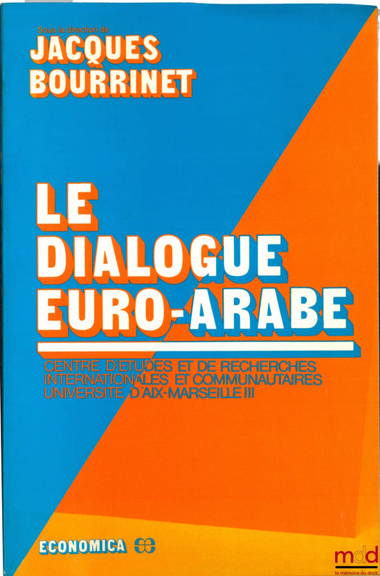 BOURRINET (Jacques) – LE DIALOGUE EURO-ARABE, Centre d’études et de rech. internationales et communautaires, Université Aix-Marseille III