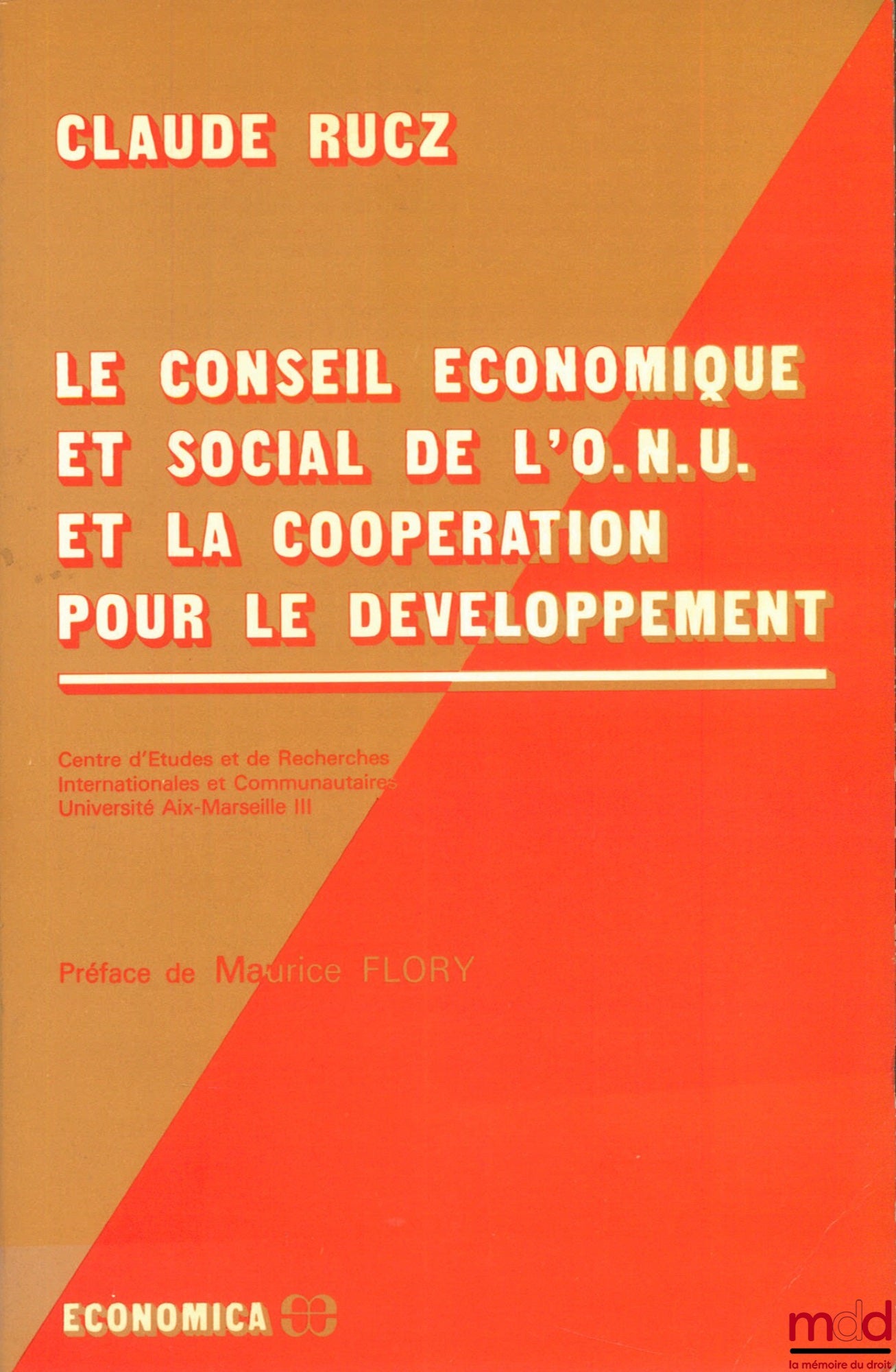 RUCZ (Claude) – LE CONSEIL ÉCONOMIQUE ET SOCIAL DE L’O.N.U. ET LA COOPÉRATION POUR LE DÉVELOPPEMENT, Centre d’études et de rech. internationales et communautaires, Université Aix-Marseille III