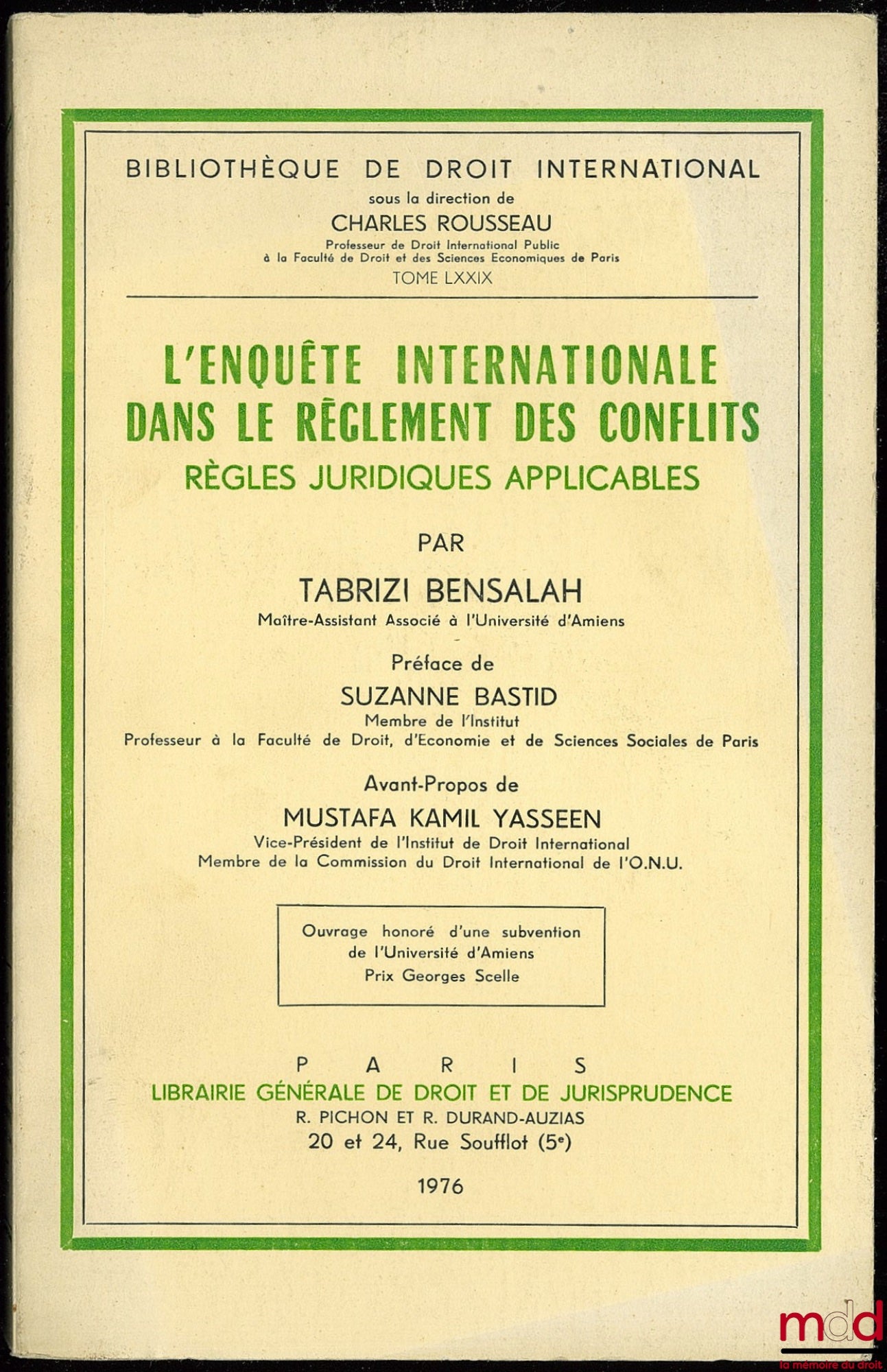 BENSALAH (Tabrizi) – L’ENQUÊTE INTERNATIONALE DANS LE RÈGLEMENT DES CONFLITS. RÈGLES JURIDIQUES APPLICABLES, Préface de Suzanne Bastid, avant-propos de Mustafa Kamil Yasseen, Bibl. de droit intern., t. LXXIX