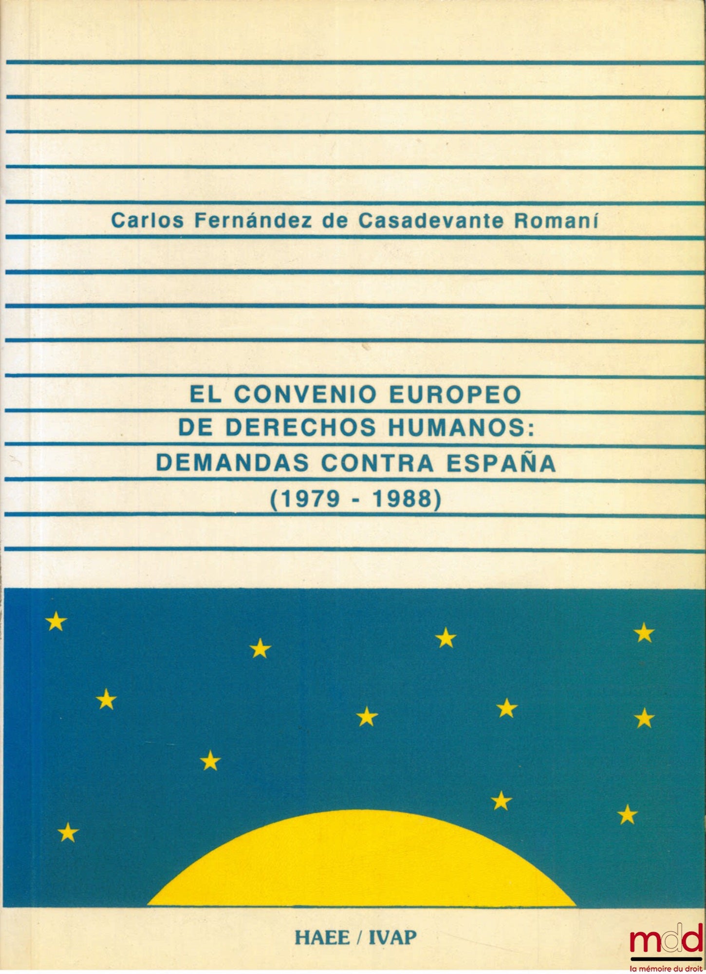 CASADEVANTE ROMANI (Carlos Fernandez de) – EL CONVENIO EUROPEO DE DERECHOS HUMANOS : DEMANDAS CONTRA ESPANA (1979-1988), Instituto Vasco de Administracion publica
