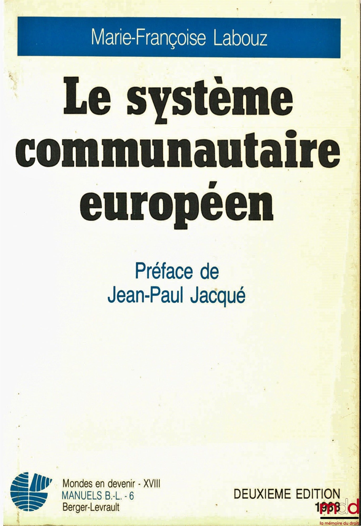 LABOUZ (Marie-Françoise) – LE SYSTÈME COMMUNAUTAIRE EUROPÉEN, 2e éd., Préface de Jean-Paul Jacqué, coll. Mondes en devenir XVIII, série Manuels B.-L.-6