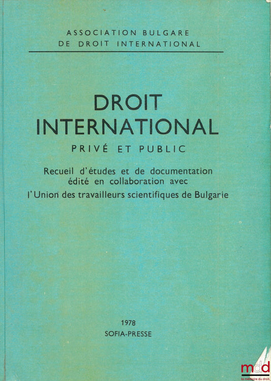 [Association bulgare de droit international], Collectif – DROIT INTERNATIONAL PRIVÉ ET PUBLIC n° 1. Recueil d’études et de documentation édité en collaboration avec l’Union des travailleurs scientifiques de Bulgarie par l’Association bulgare de droit inte