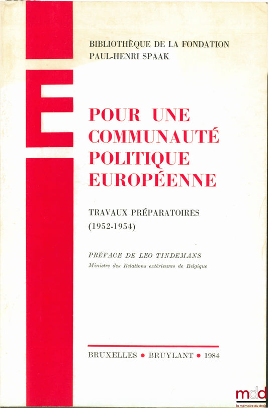 Collectif – POUR UNE COMMUNAUTÉ POLITIQUE EUROPÉENNE, Travaux préparatoires (1952 - 1954), Bibl. de la fondation Paul-Henri SPAAK, Préface de Léo Tindemans