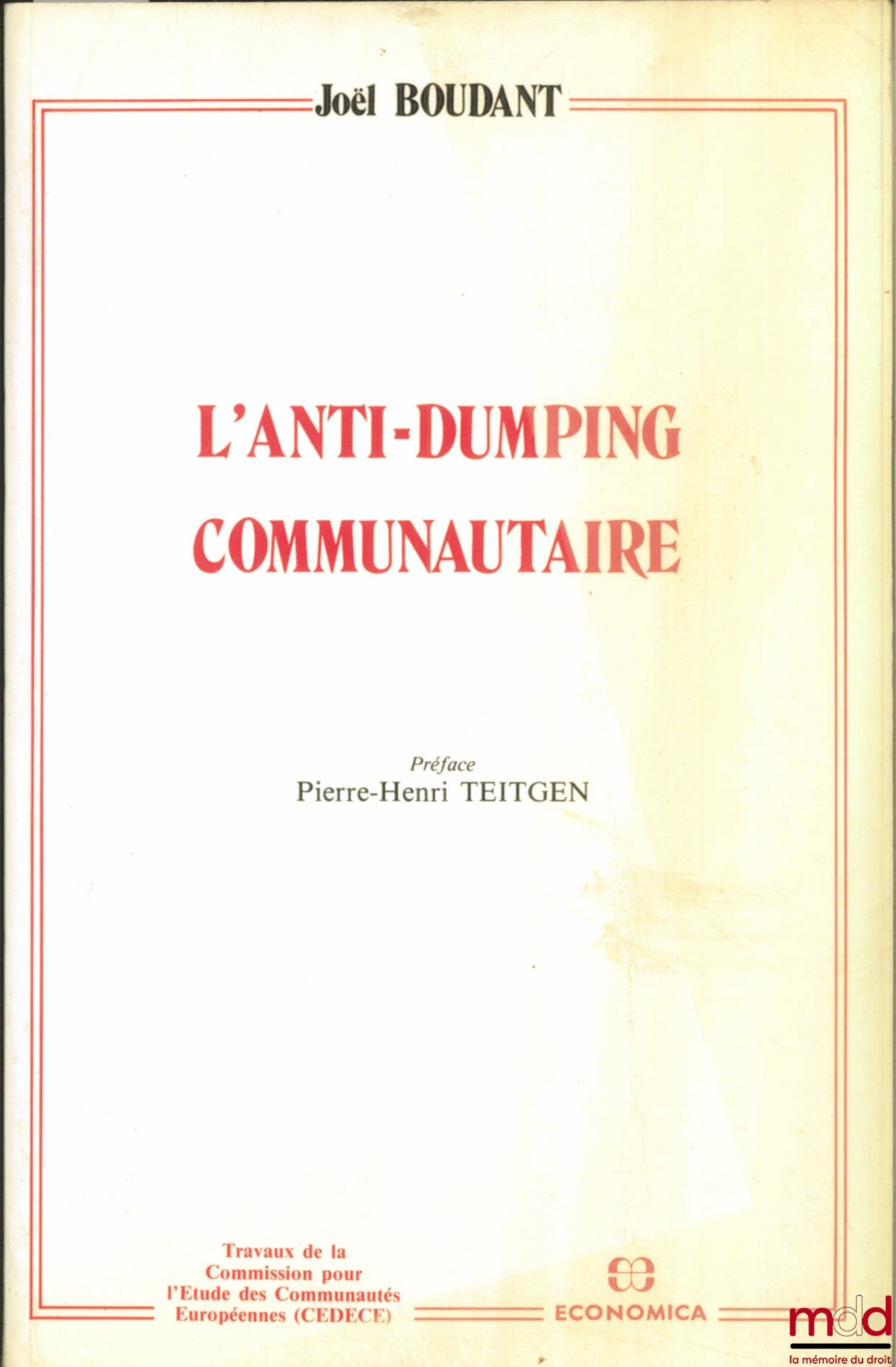 BOUDANT (Joël) – L’ANTI-DUMPING COMMUNAUTAIRE, Préface, Pierre-Henri Teitgen, coll. Trav. de la Commission pour l’étude des communautés européennes