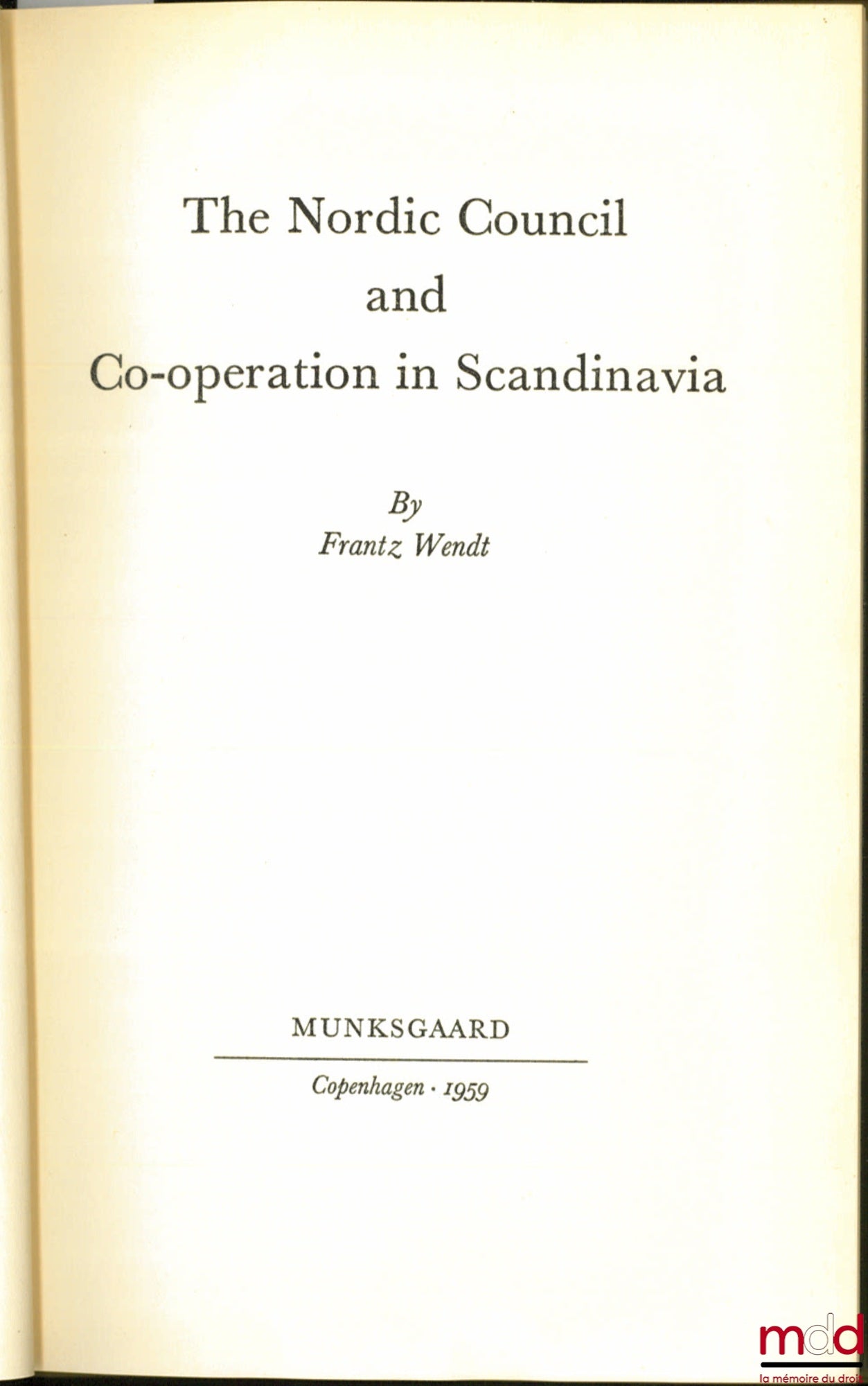 WENDT (Frantz) – THE NORDIC COUNCIL AND CO-OPERATION IN SCANDINAVIA
