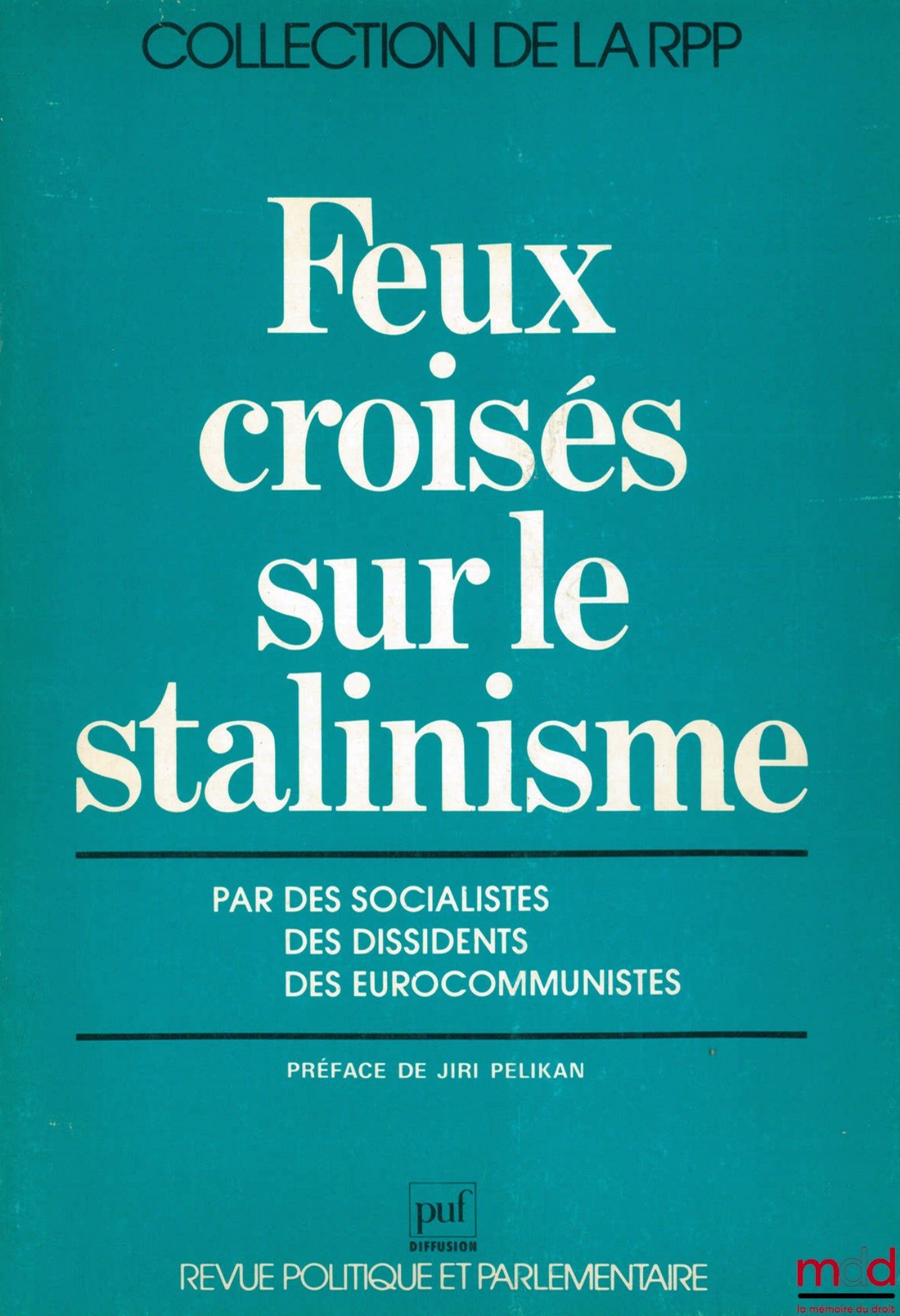 Collectif – FEUX CROISÉS SUR LE STALINISME par des socialistes, des dissidents, des eurocommunistes, Préface de Jiri Pelikan, col. de la Revue politique et parlementaire