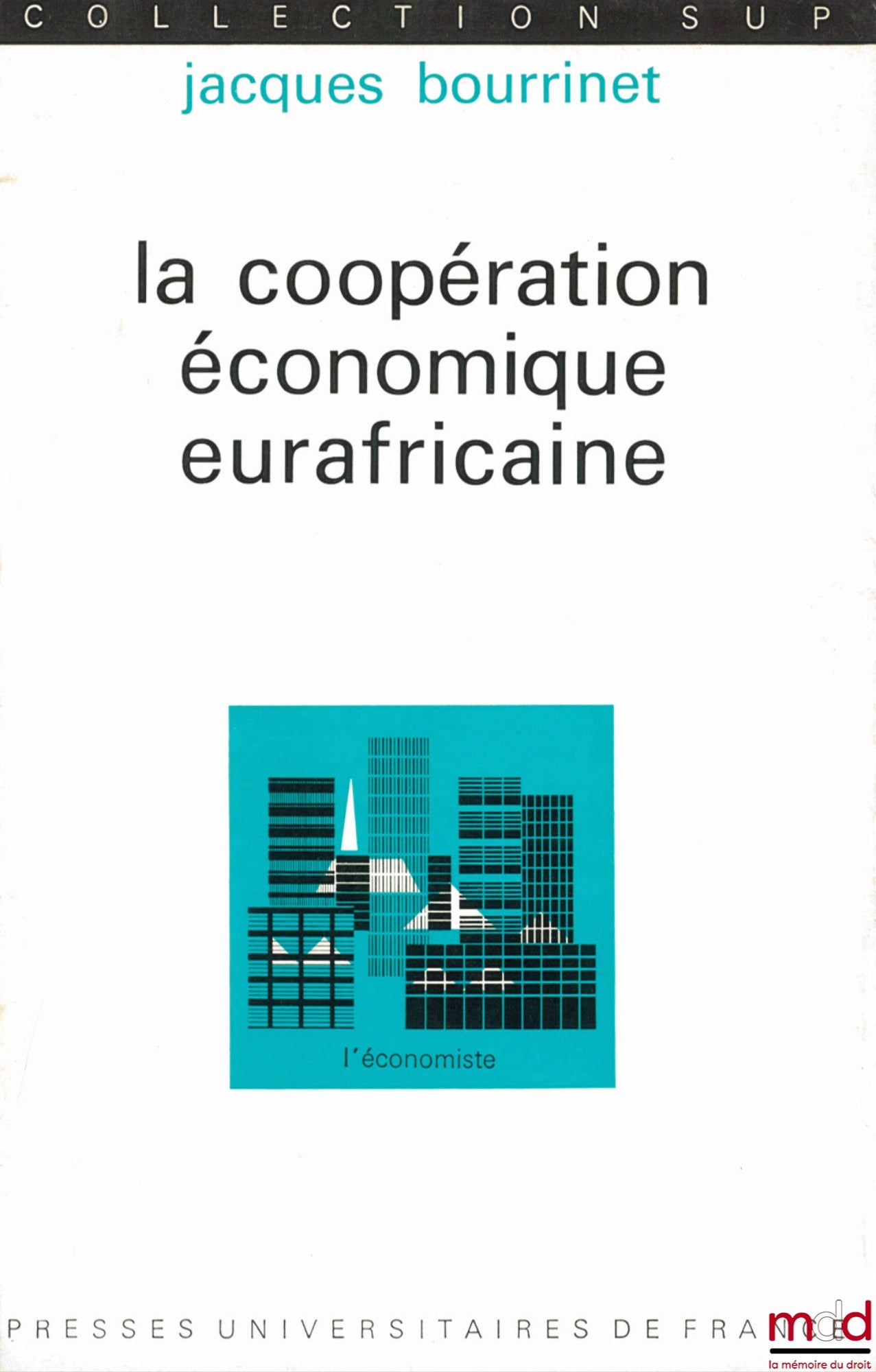 BOURRINET (Jacques) – LA COOPÉRATION ÉCONOMIQUE EURAFRICAINE, coll. SUP, l’économiste