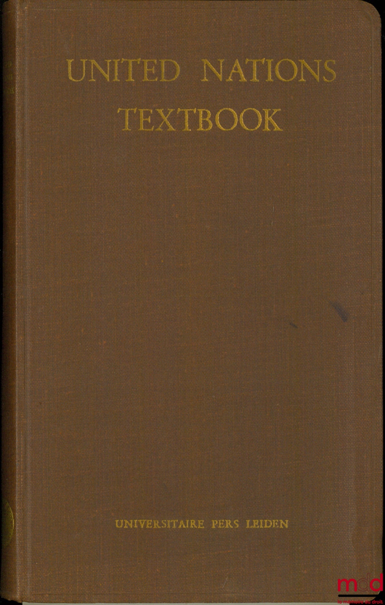 Collectif – UNITED NATIONS TEXTBOOK. Texts of Important U.N. documents with Annotations, including Constitution of International Labour Organization and Texts of Modern Regional Pacts, compiled by the “PROFESSOR TELDER’S” Study Group for International Law