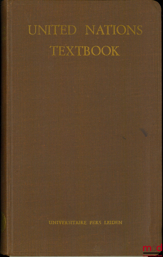 Collectif – UNITED NATIONS TEXTBOOK. Texts of Important U.N. documents with Annotations, including Constitution of International Labour Organization and Texts of Modern Regional Pacts, compiled by the “PROFESSOR TELDER’S” Study Group for International Law