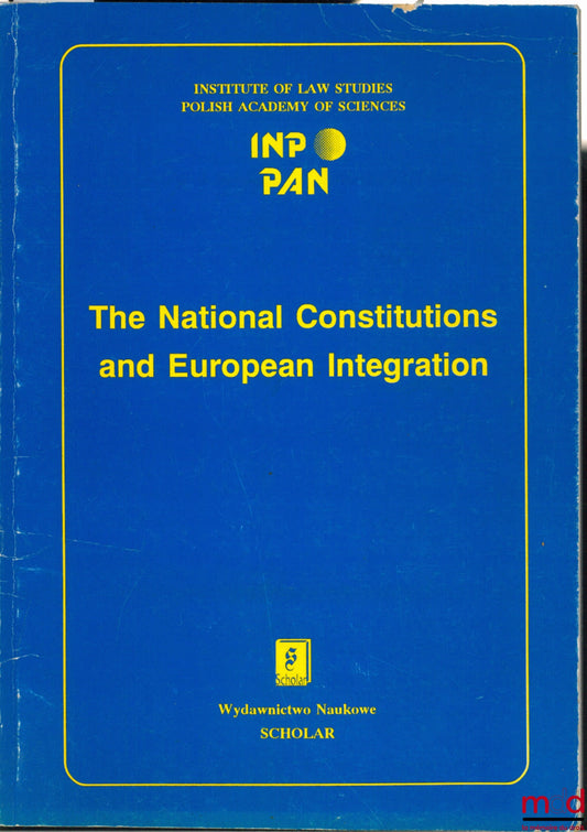 [Colloque] – THE NATIONAL CONSTITUTIONS AND EUROPEAN INTEGRATION. Polish-Norvegian Seminar, Varsovie du 24 au 26 Novembre 1994 par L’institue of Law Studies at the Polish Academy of Sciences, edited by Ewa POPLAWSKA