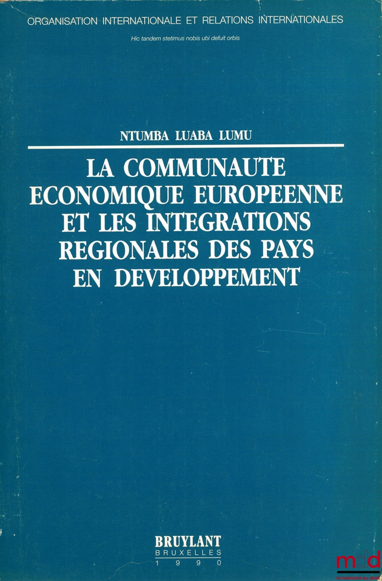 NTUMBA LUABA LUMU – LA COMMUNAUTÉ ÉCONOMIQUE EUROPÉENNE ET LES INTÉGRATIONS RÉGIONALES DES PAYS EN DÉVELOPPEMENT, coll. Organisation internationale et relations internationales n° 19, avant-propos J. Charpentier, Préface F. Borella