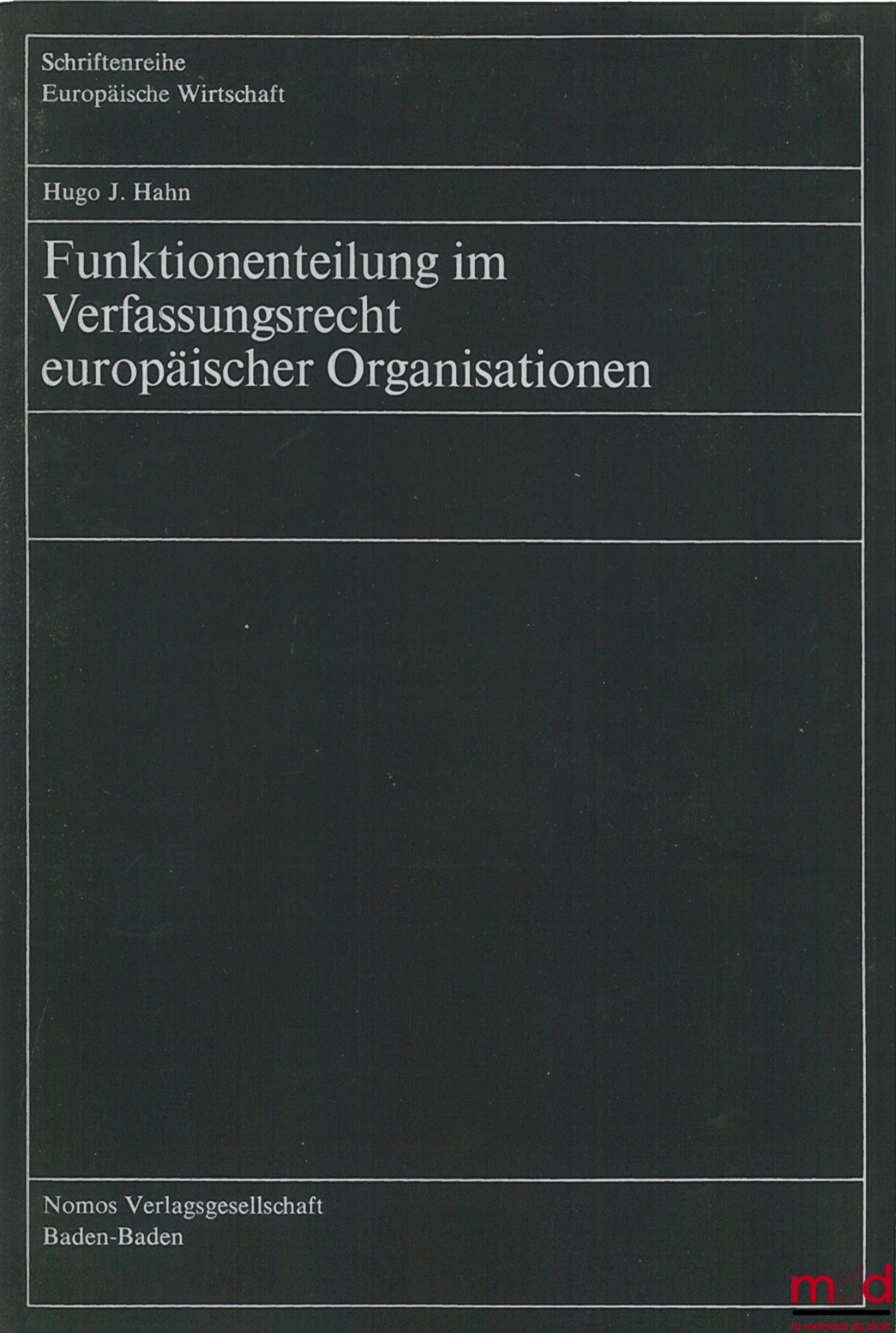 HAHN (Hugo J.) – FUNKTIONENTEILUNG IM VERFASSUNGSRECHT EUROPÄISCHER ORGANISATIONEN, coll. europäische Wirtschaft