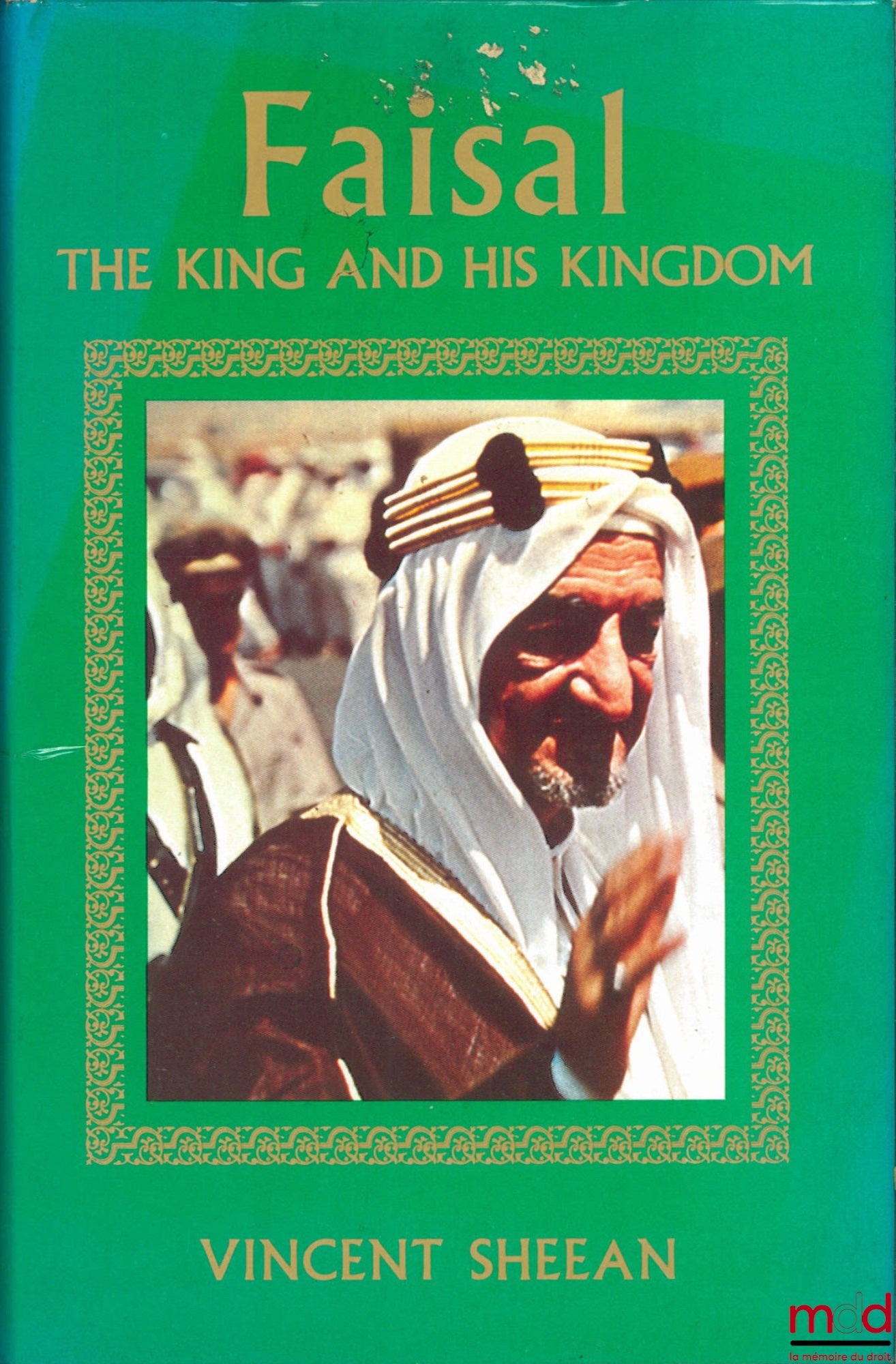 SHEEAN (Vincent) – FAISAL - THE KING AND HIS KINGDOM