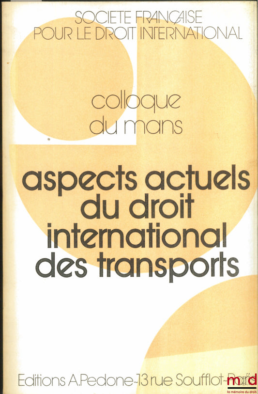 [Colloque] – ASPECTS ACTUELS DU DROIT INTERNATIONAL DES TRANSPORTS, Colloque du Mans (22-24 mai 1980) de la Société Française pour le Droit International