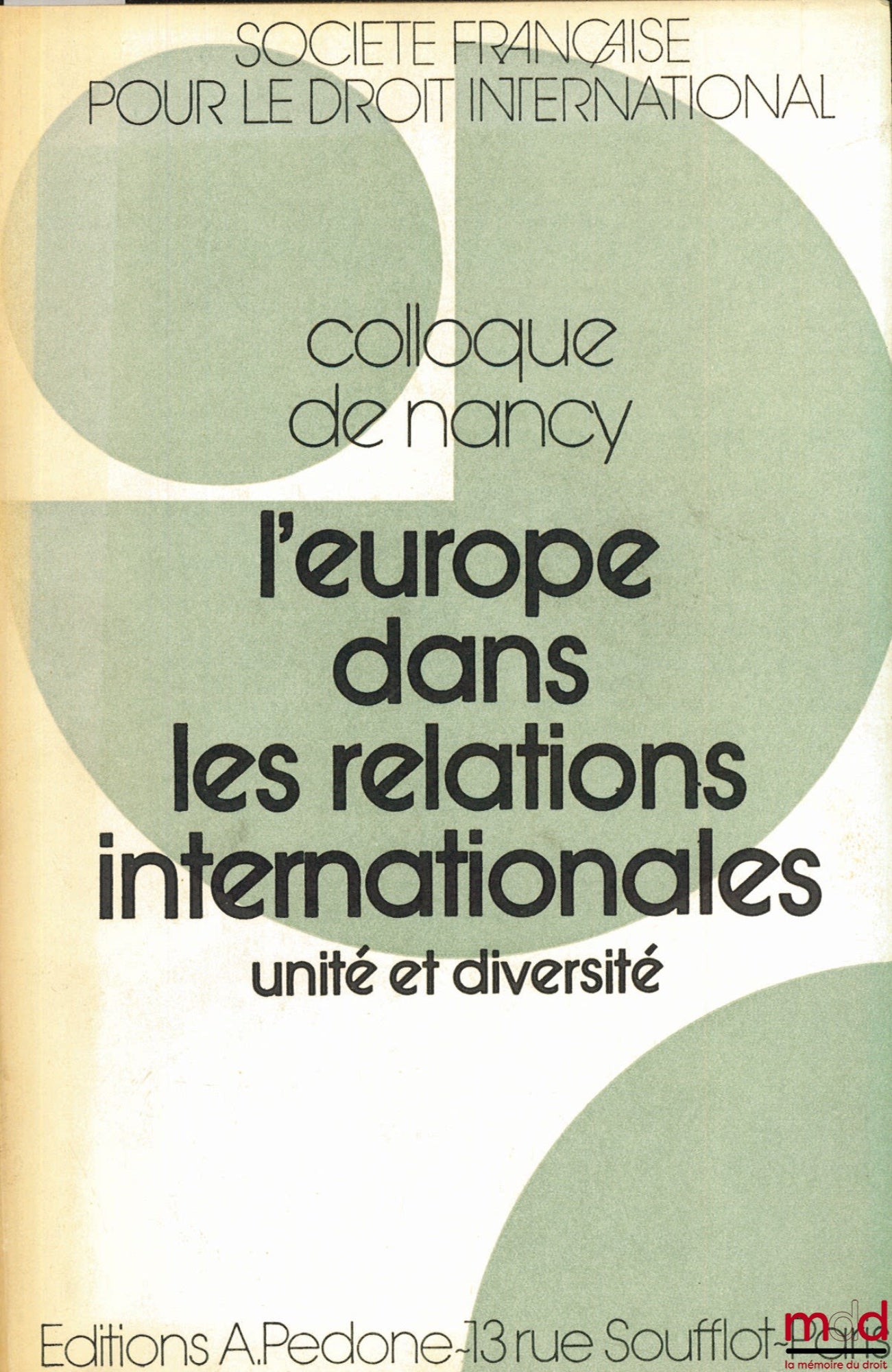 [Colloque] – L’EUROPE DANS LES RELATIONS INTERNATIONALES. UNITÉ ET DIVERSITÉ, Colloque de Nancy (21-23 mai 1981) de la Société Française pour le Droit International et du Centre européen universitaire