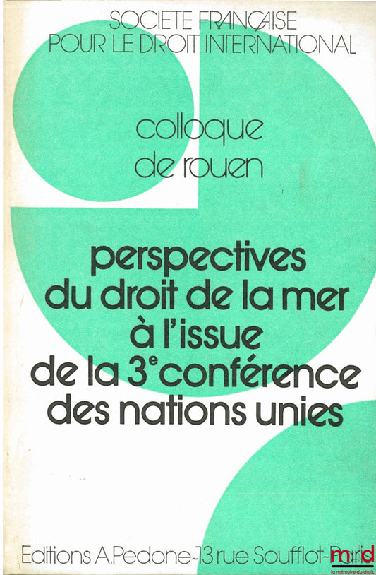 [Colloque] – PERSPECTIVES DU DROIT DE LA MER À L’ISSUE DE LA 3ÈME CONFÉRENCE DES NATIONS UNIES, Colloque de Rouen (2-4 juin 1983) de la Société Française pour le Droit International et de la Faculté de droit et des sciences économiques de Rouen