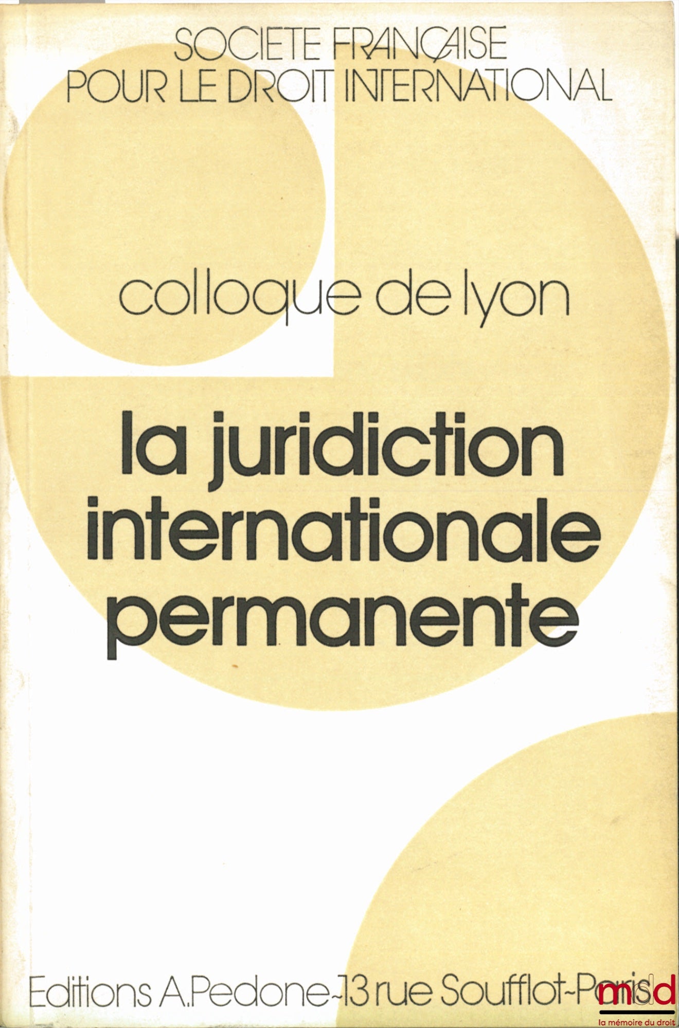 [Colloque] – LA JURIDICTION INTERNATIONALE PERMANENTE, Colloque de Lyon (29-31 mai 1986) de la Société Française pour le Droit International et du Centre de Documentation et de Rech. Européennes de l’Université Jean Moulin Lyon III