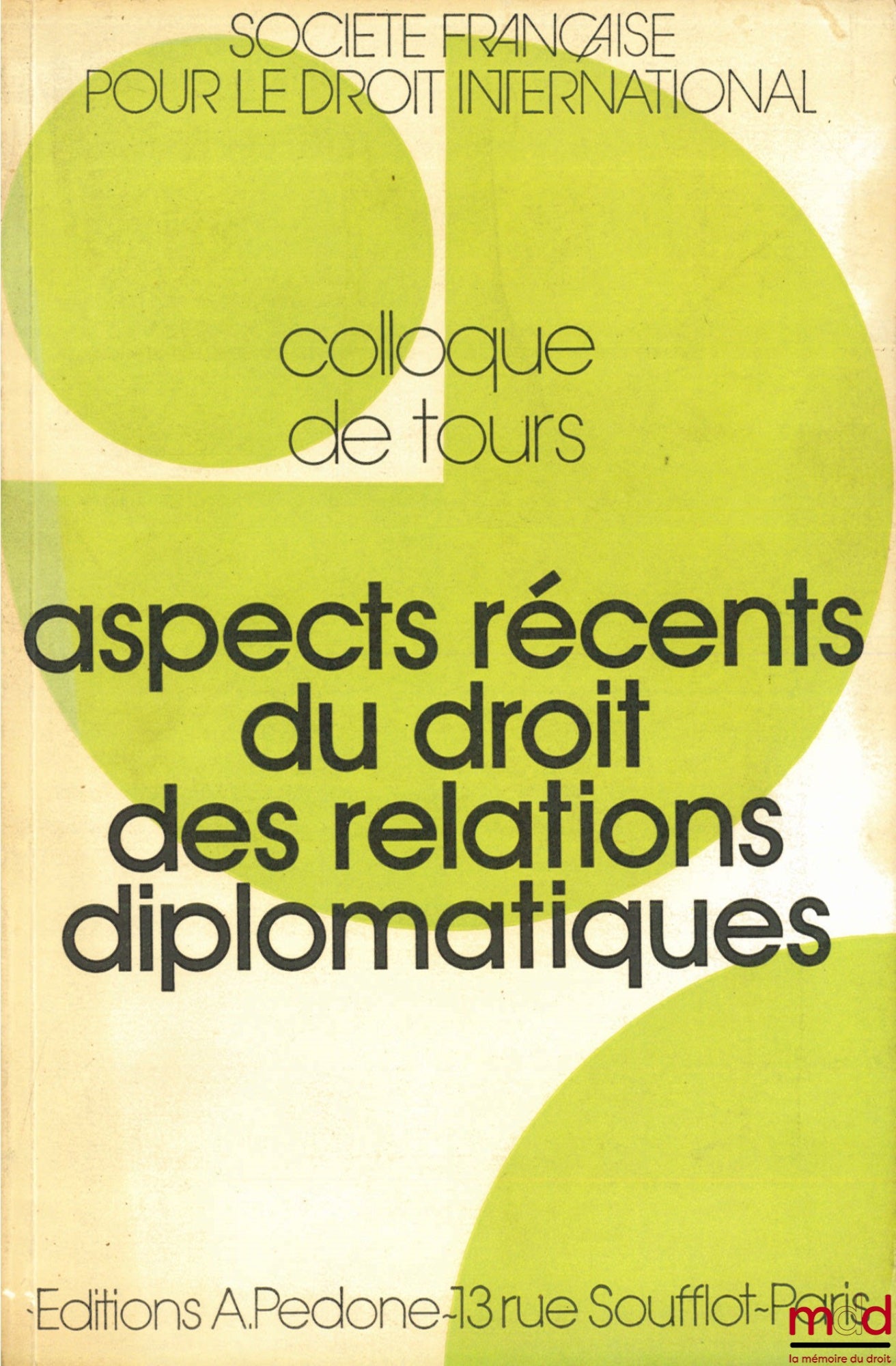 [Colloque] – ASPECTS RÉCENTS DU DROIT DES RELATIONS DIPLOMATIQUES, Colloque de Tours (2-4 juin 1988) de la Société Française pour le Droit International et de la Faculté de droit et de sc. économiques, université de Tours