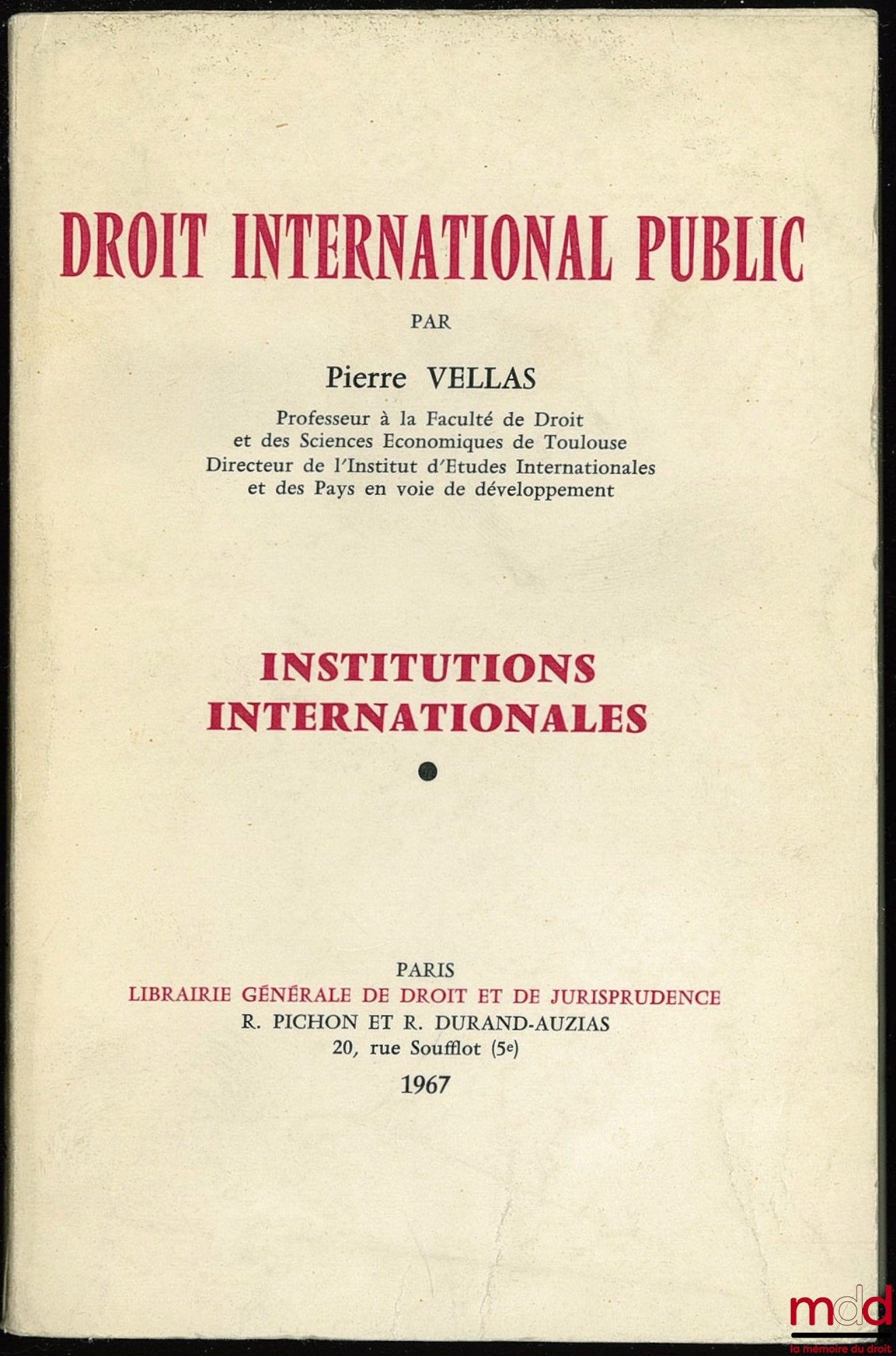 VELLAS (Pierre) – DROIT INTERNATIONAL PUBLIC. INSTITUTIONS INTERNATIONALES : Méthodologie, historique, sources, sujets de la société internationale, organisations internationales, 2e éd.