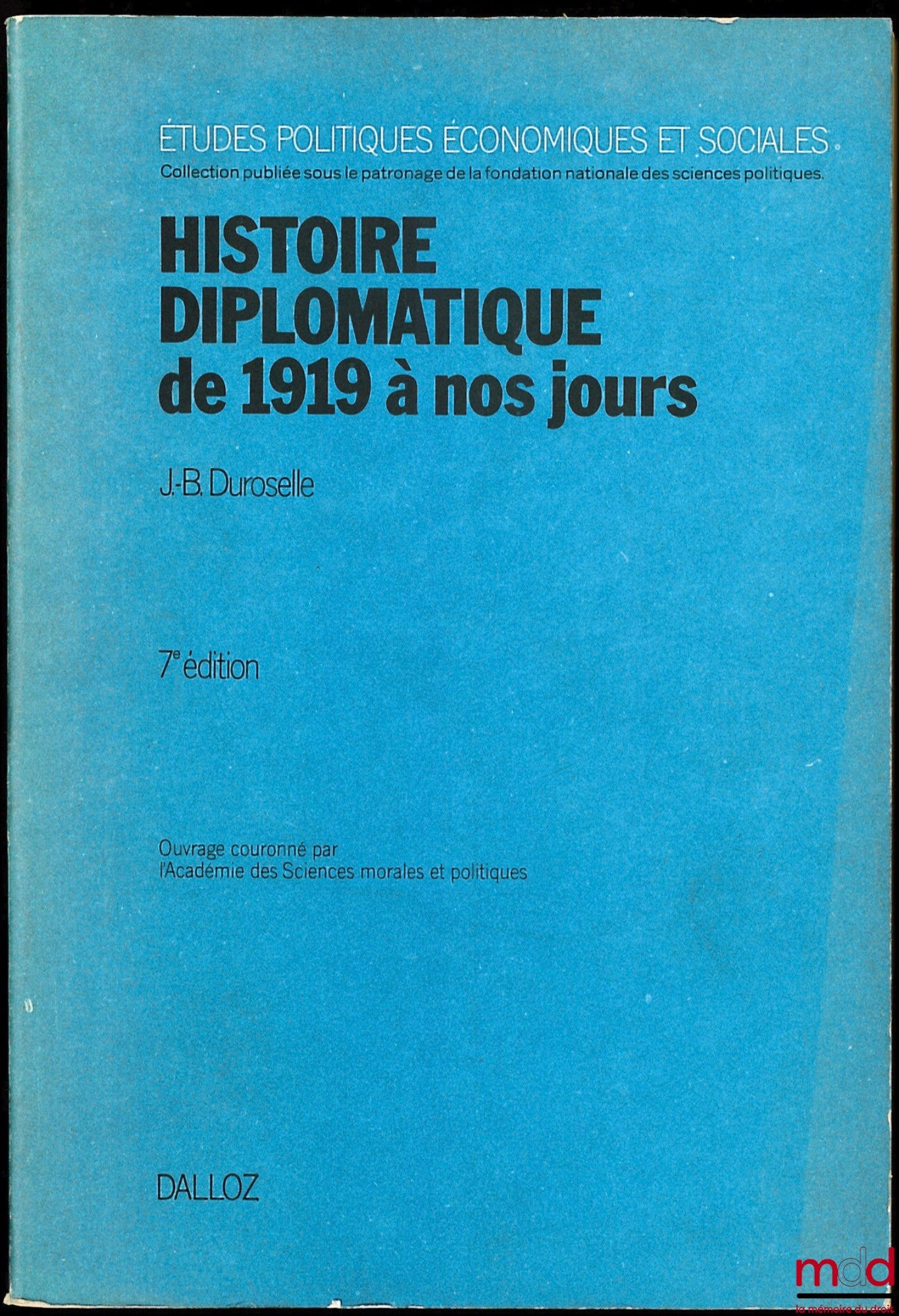DUROSELLE (Jean-Baptiste) – HISTOIRE DIPLOMATIQUE DE 1919 À NOS JOURS, 7e éd. révisée et prolongée jusqu’en 1978, coll. Études Politiques, Économiques et Sociales