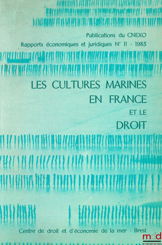 Collectif – LES CULTURES MARINES EN FRANCE ET LE DROIT, Publications du CNEXO, rapports éc. et jur. n° 11, 1983