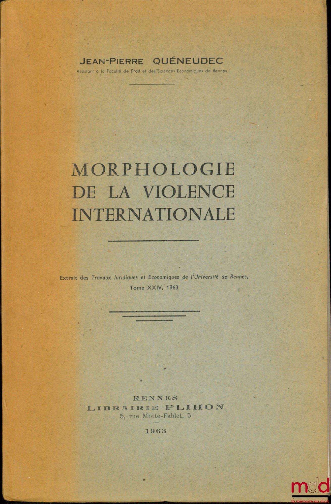 QUÉNEUDEC (Jean-Pierre) – MORPHOLOGIE DE LA VIOLENCE INTERNATIONALE, Extrait des Travaux Juridiques et Économiques de l’Université de Rennes, t. XXIV, 1963
