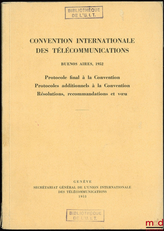 [Télécommunications] – CONVENTION INTERNATIONALE DES TÉLÉCOMMUNICATIONS, Buenos Aires 1952, Protocole final à la Convention, protocoles additionnels à la Convention, Résolutions, recommandations et vœu - Union International des Télécommunications