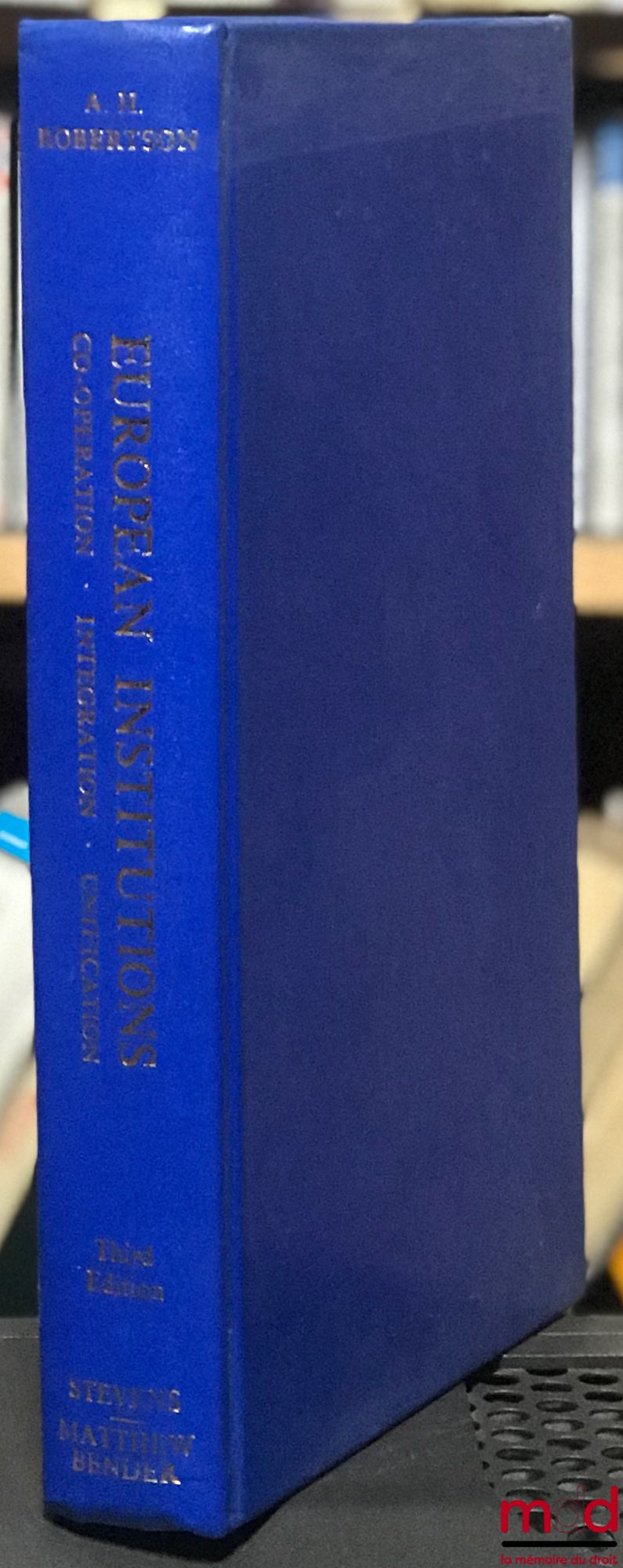 ROBERTSON (A.H.) – EUROPEAN INSTITUTIONS. COOPERATION : INTEGRATION : UNIFICATION, 3ème éd.