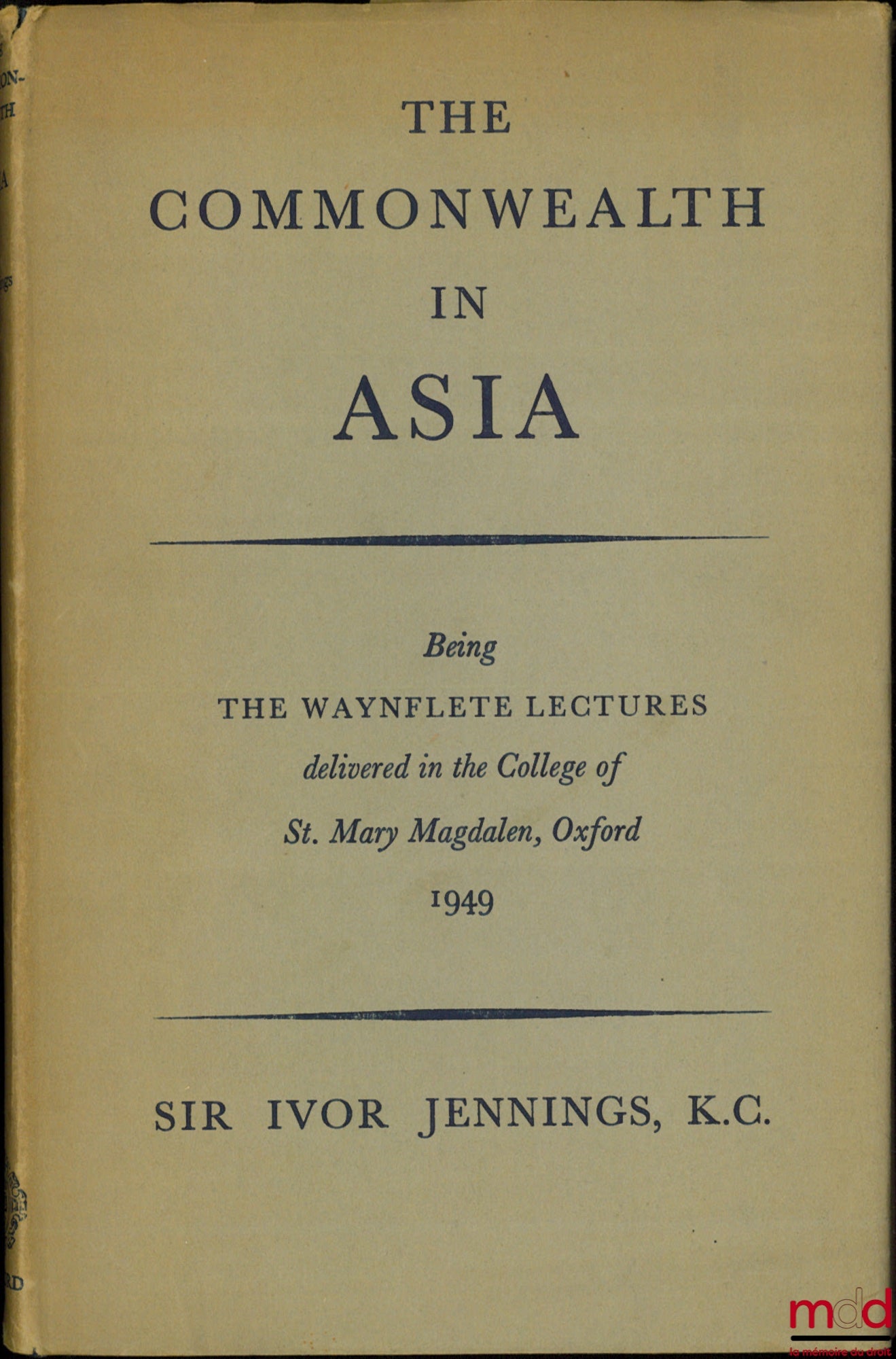 JENNINGS (Sir Ivor) – THE COMMONWEALTH IN ASIA, being the Waynflete Lectures delivered in the College of St. Mary Magdalen, Oxford 1949