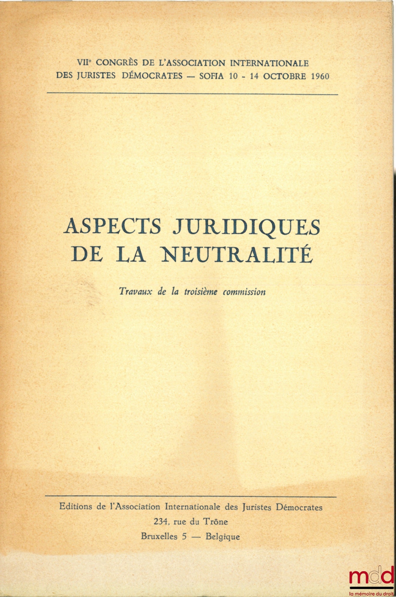 [Colloque] – ASPECTS JURIDIQUES DE LA NEUTRALITÉ, VIIème Congrès de l’Assocation internationale des Juristes Démocrates, Sofia, du 10 au 14 octobre 1960, travaux de la 3ème commission