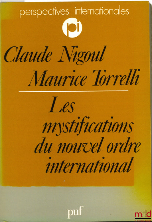 NIGOUL (Claude) et TORRELLI (Maurice) – LES MYSTIFICATIONS DU NOUVEL ORDRE INTERNATIONAL, COLL. PERSPECTIVES INTERNATIONALES
