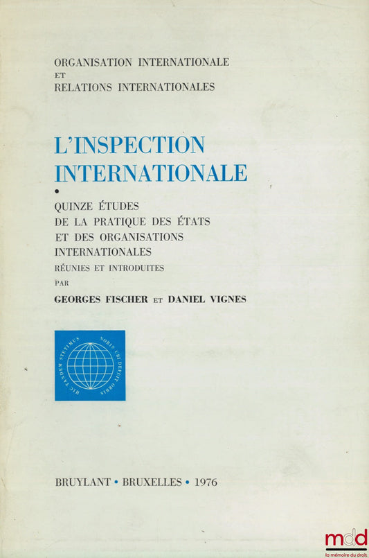 FISCHER (Georges) et VIGNES (Daniel) – L’INSPECTION INTERNATIONALE. Quinze études de la pratique des États et des Organisations internationales réunies et introduites par (…), coll. Organisation internationale et relations internationales