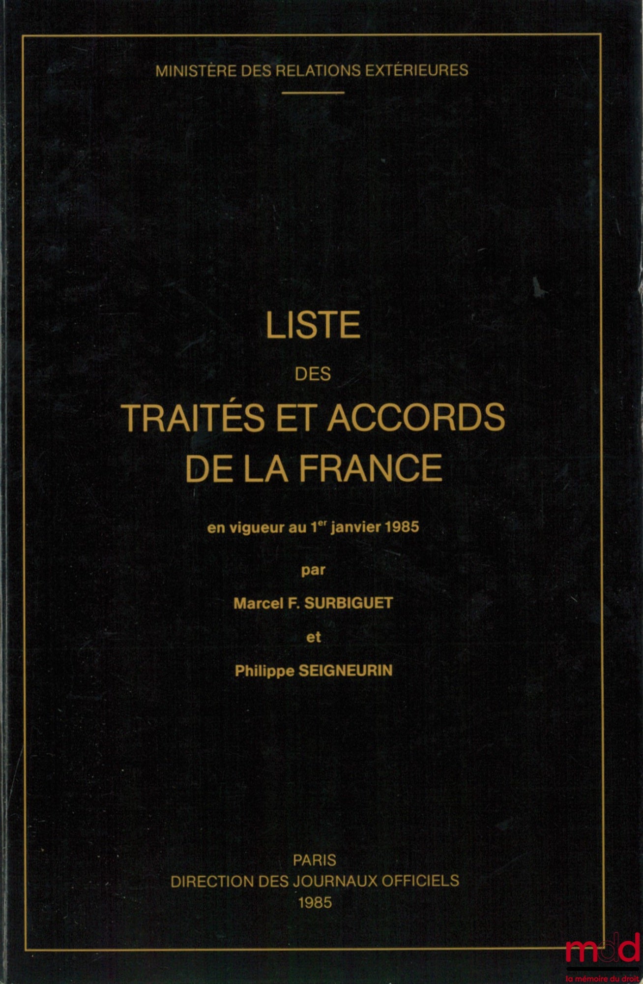SURBIGUET (Marcel F.) et SEIGNEURIN (Philippe) – LISTE DES TRAITÉS ET ACCORDS DE LA FRANCE EN VIGUEUR AU 1ER JANVIER 1985, Ministère des relations extérieures
