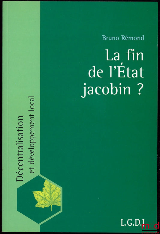 RÉMOND (Bruno) – LA FIN DE L’ÉTAT JACOBIN ? coll. Décentralisation et développement local
