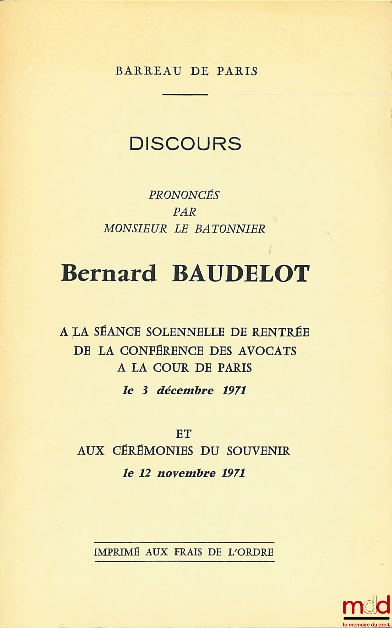 BAUDELOT (Bernard) – BARREAU DE PARIS Discours prononcés par le Monsieur le Bâtonnier à la séance solennelle de rentrée de la Conférence des avocats à la Cour de Paris le 3 décembre 1971 et aux cérémonies du souvenir le 12 novembre 1971