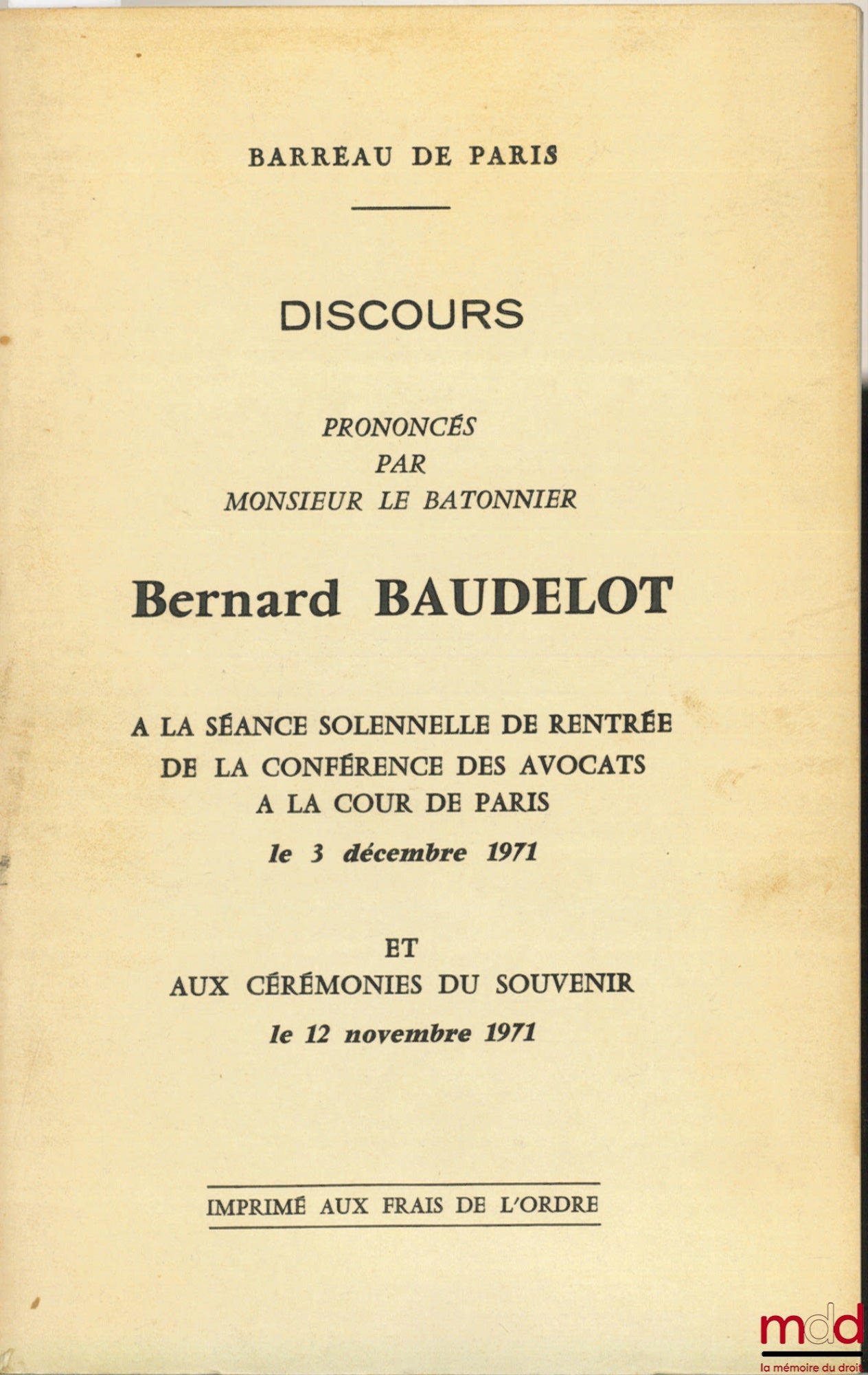 BAUDELOT (Bernard) – BARREAU DE PARIS Discours prononcés par le Monsieur le Bâtonnier à la séance solennelle de rentrée de la Conférence des avocats à la Cour de Paris le 3 décembre 1971 et aux cérémonies du souvenir le 12 novembre 1971