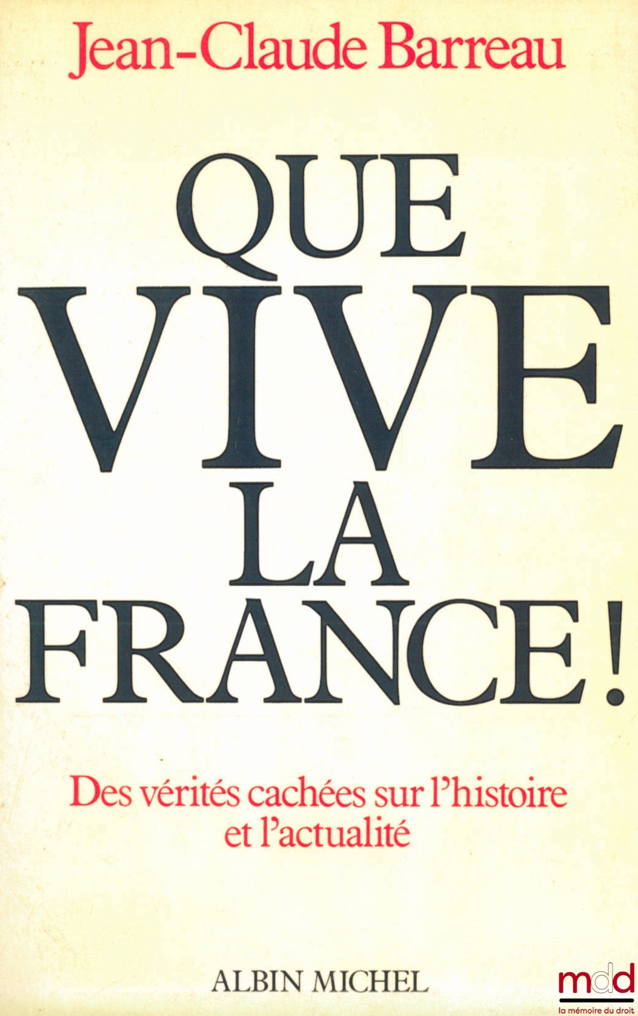 BARREAU (Jean-Claude) – QUE VIVE LA FRANCE! DES VÉRITÉS CACHÉES SUR L’HISTOIRE ET L’ACTUALITÉ
