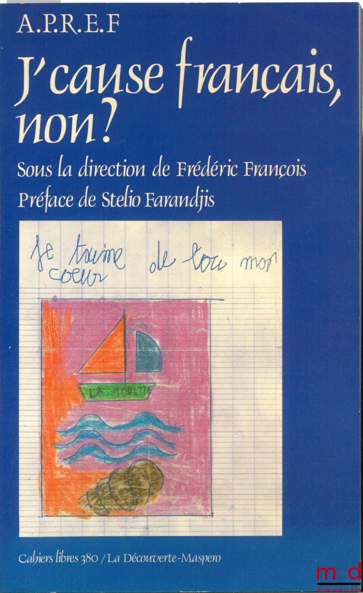 [Collectif] – J’CAUSE FRANÇAIS, NON?, Préface de Stelio Farandjis, secrétaire général du Haut Comité de la langue française, sous la direction de Frédéric François (APREF, coll. La découverte-Maspéro, Cahiers libres n° 380